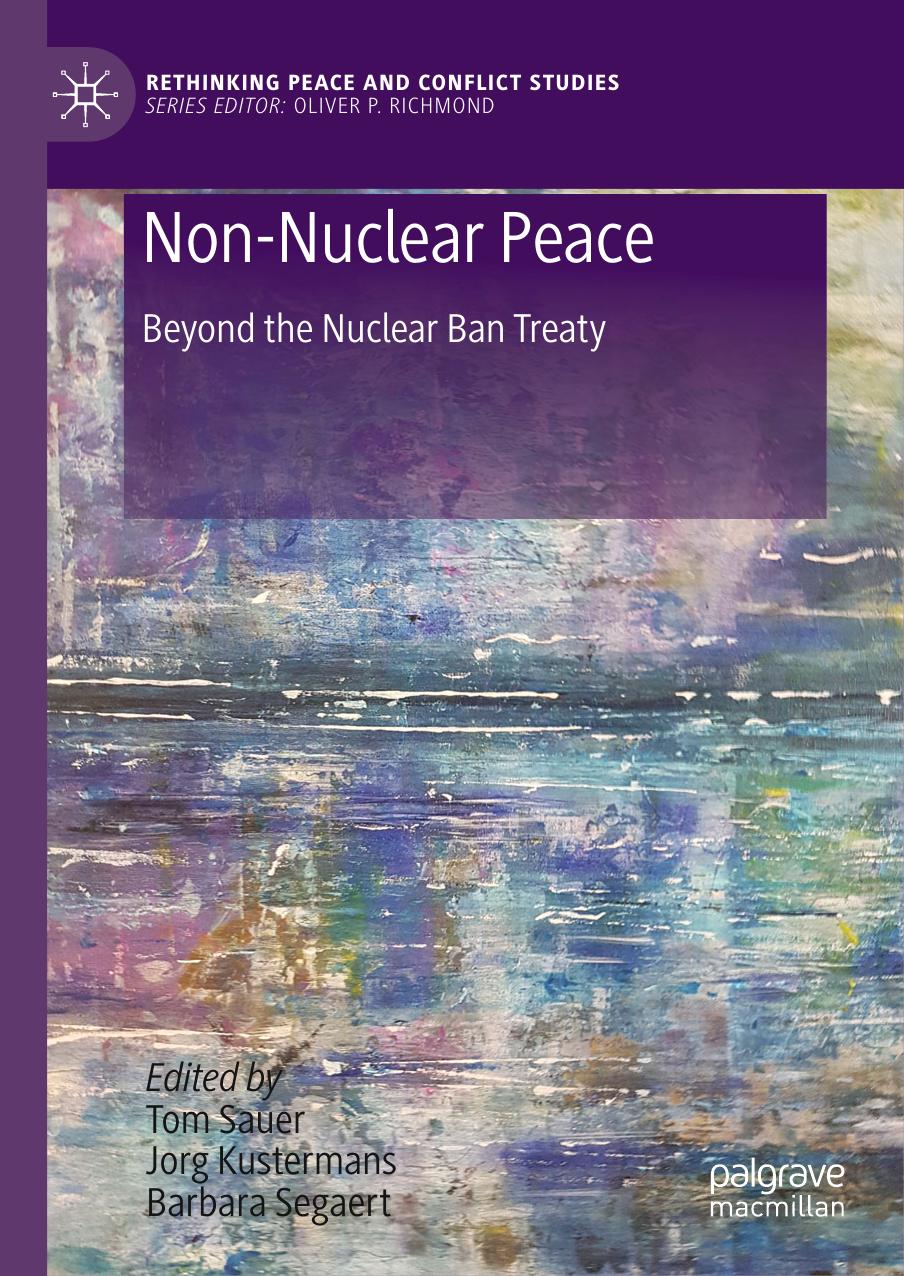 Non-Nuclear Peace: Beyond The Nuclear Ban Treaty by Tom Sauer Jorg Kustermans Barbara Segaert