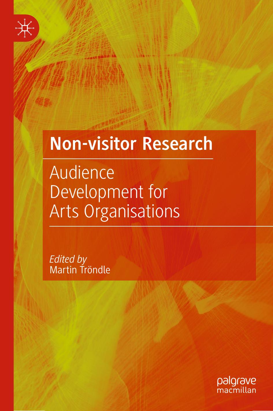 Non-Visitor Research: AudienceÂ Development for Arts Organisations by Martin Tröndle (editor)