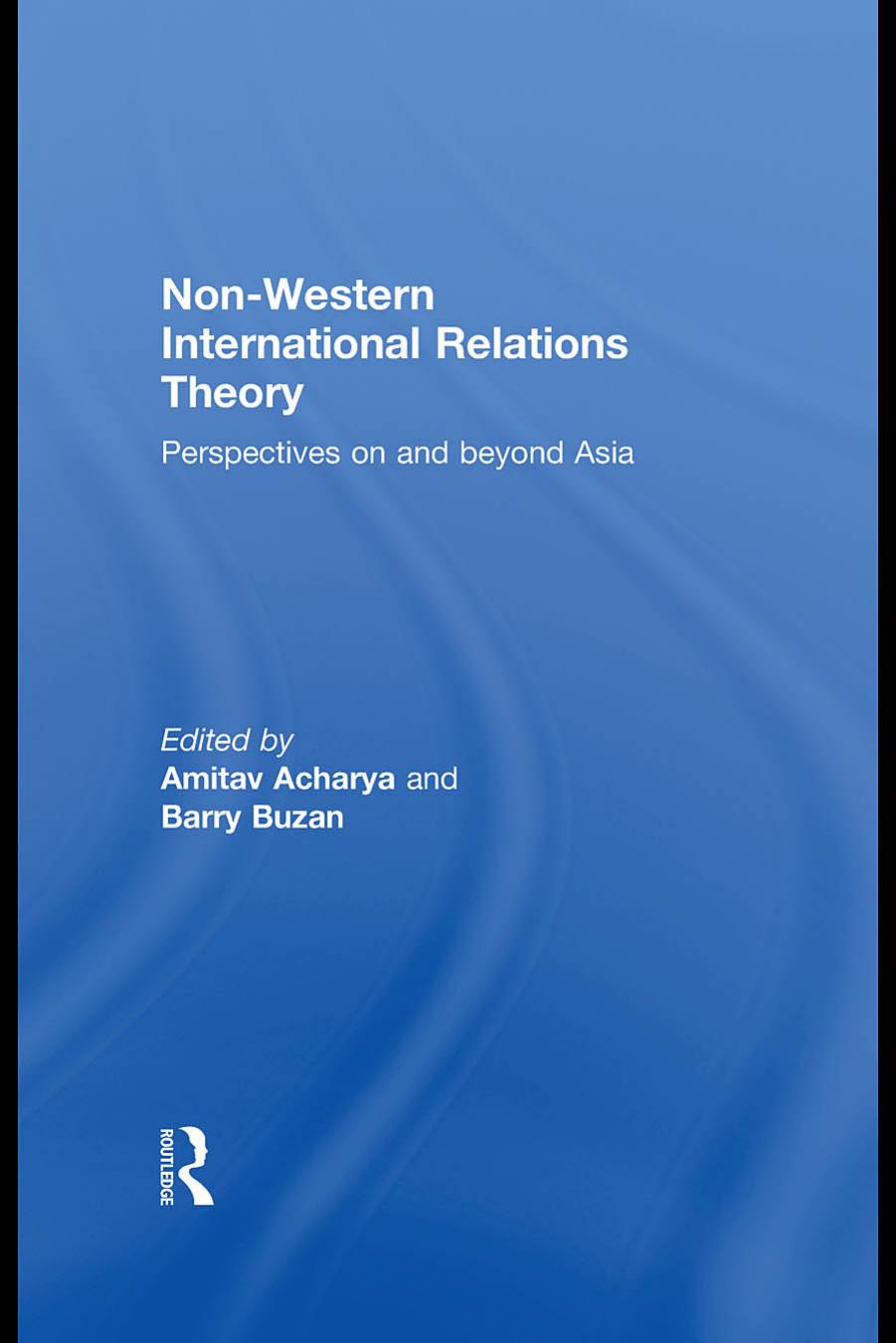 Non-Western International Relations Theory: Perspectives On and Beyond Asia (Politics in Asia) by Amitav Acharya Barry Buzan