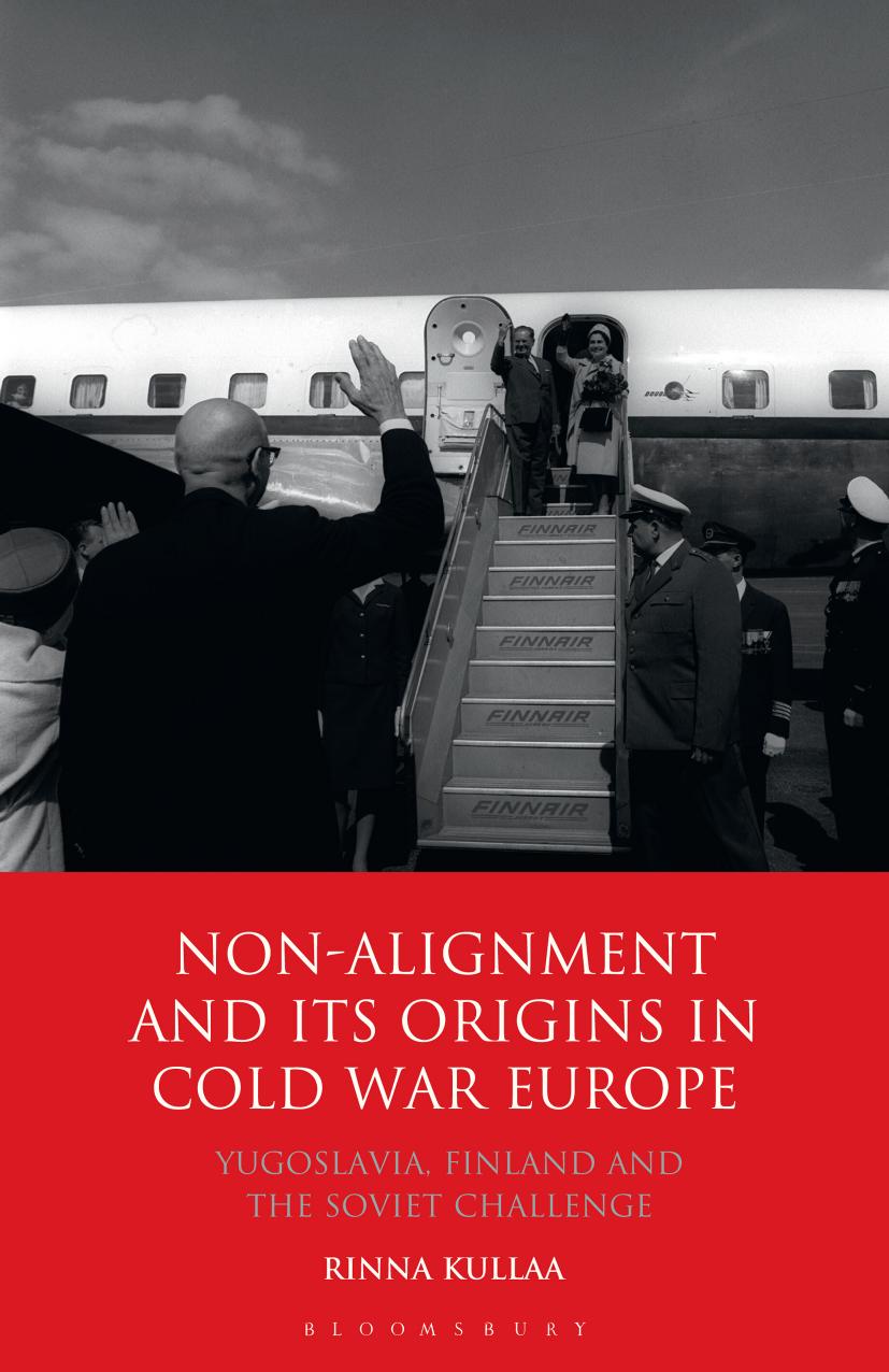 Non-alignment and Its Origins in Cold War Europe: Yugoslavia, Finland and the Soviet Challenge by Rinna Kullaa
