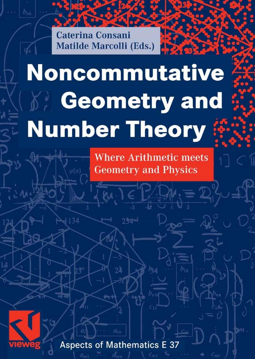 Noncommutative Geometry and Number Theory: Where Arithmetic meets Geometry and Physics by Unknow