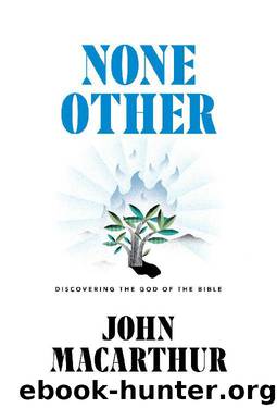 None Other: Discovering the God of the Bible by John MacArthur