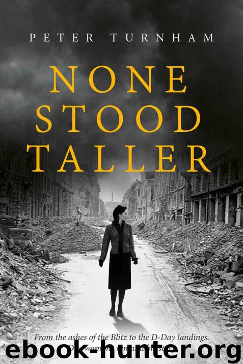 None Stood Taller: A gripping WWII story to make your heart soar. (Historical fiction) by Peter Turnham