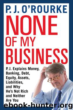 None of My Business by P.J. O'Rourke
