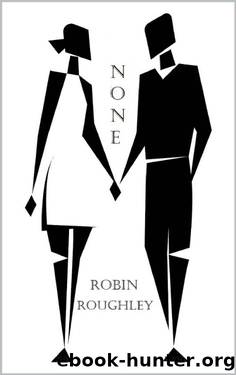 None: A Robin Roughley Thriller (Robin Roughley's None Series Book 1) by Robin Roughley