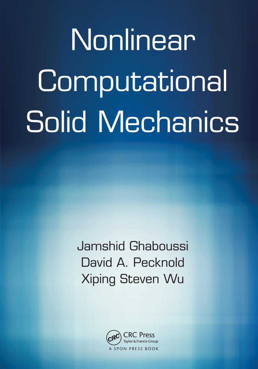 Nonlinear Computational Solid Mechanics by Jamshid Ghaboussi David A. Pecknold Xiping Steven Wu