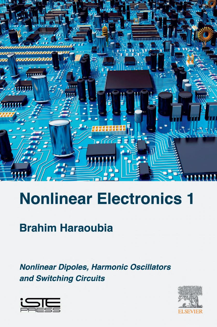 Nonlinear Electronics 1: Nonlinear Dipoles, Harmonic Oscillators and Switching Circuits by Brahim Haraoubia
