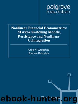 Nonlinear Financial Econometrics: Markov Switching Models, Persistence and Nonlinear Cointegration by Greg N. Gregoriou & Razvan Pascalau