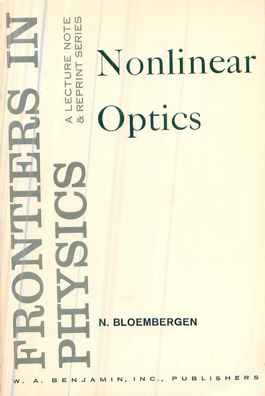 Nonlinear Optics: A Lecture Note And Reprint Volume Frontiers in Physics Series by N. Bloembergen