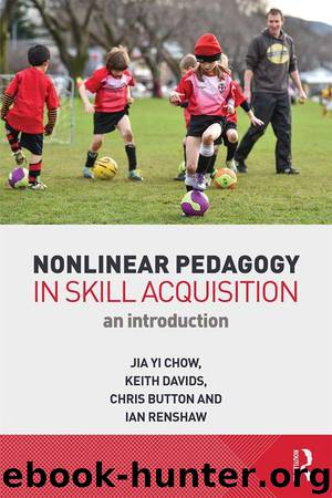 Nonlinear Pedagogy in Skill Acquisition: An Introduction by Chow Jia Yi & Davids Keith & Button Chris & Renshaw Ian