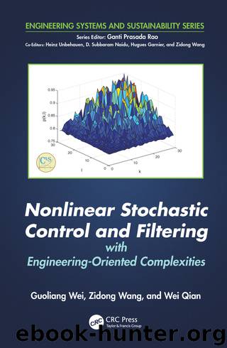 Nonlinear Stochastic Control and Filtering with Engineering-Oriented Complexities by Guoliang Wei & Zidong Wang & Wei Qian