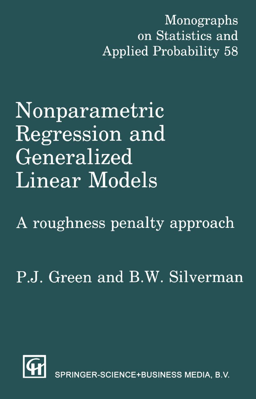 Nonparametric Regression and Generalized Linear Models: A Roughness Penalty Approach by Peter J. Green Bernard W. Silverman (auth.)