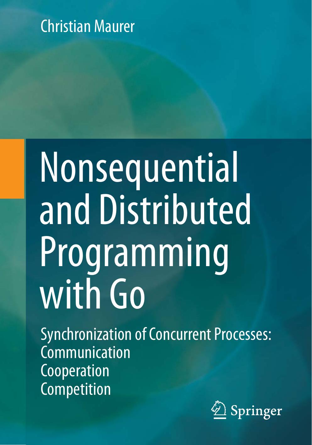 Nonsequential and Distributed Programming with Go: Synchronization of Concurrent Processes: Communication - Cooperation - Competition by Christian Maurer