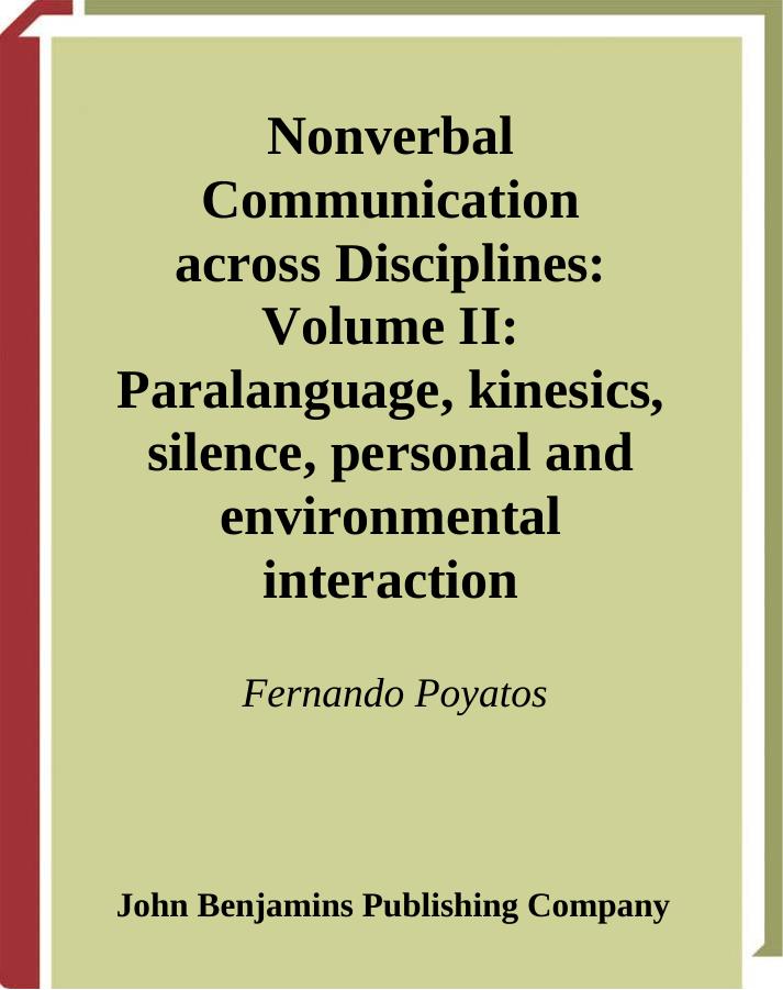 Nonverbal Communication Across Disciplines: Paralanguage, Kinesics, Silence, Personal and Environmental Interaction v.2 by Fernando Poyatos