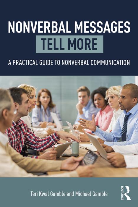 Nonverbal Messages Tell More : A Practical Guide to Nonverbal Communication by Teri Kwal Gamble and Michael Gamble