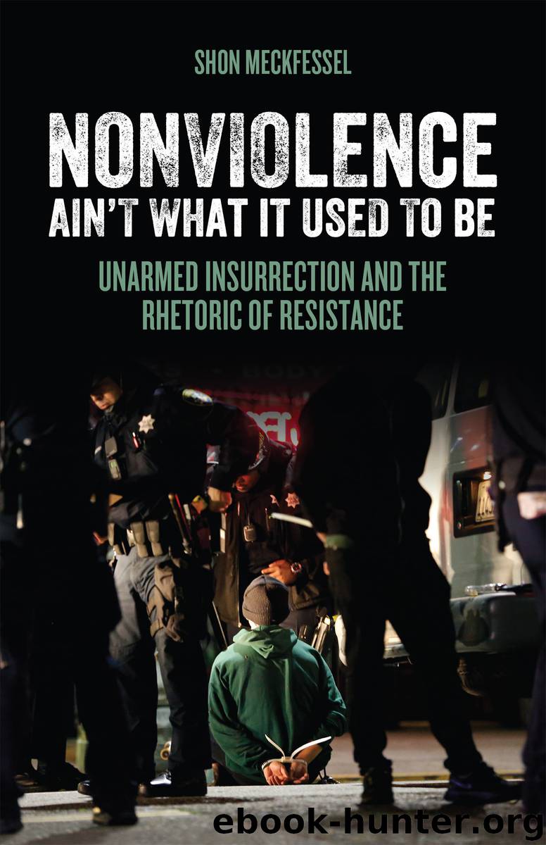 Nonviolence Ain't What it Used to Be: Unarmed Insurrection and the Rhetoric of Resistance by Shon Meckfessel