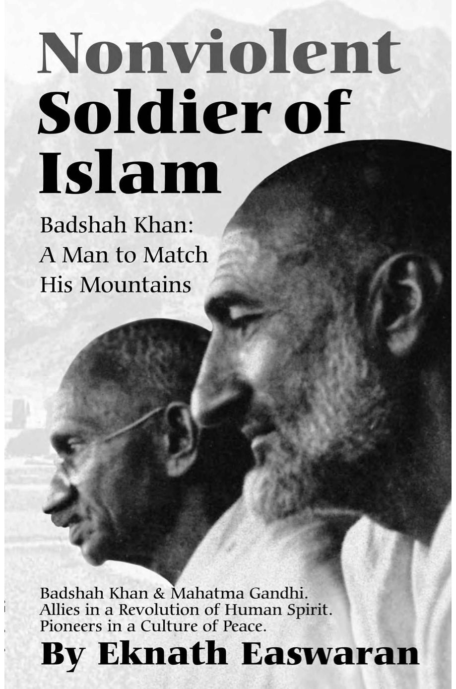 Nonviolent Soldier of Islam: Badshah Khan, a Man to Match His Mountains by Eknath Easwaran