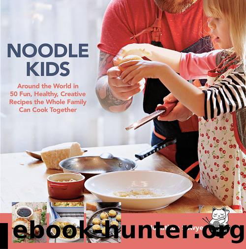 Noodle Kids: Around the World in 50 Fun, Healthy, Creative Recipes the Whole Family Can Cook Together by Jonathon Sawyer