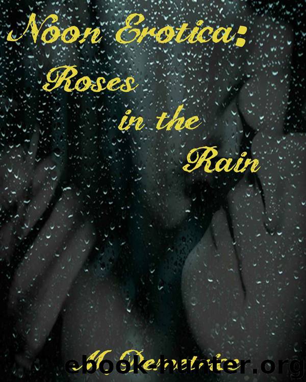 Noon Erotica: Roses in the Rain by M. Demetrice