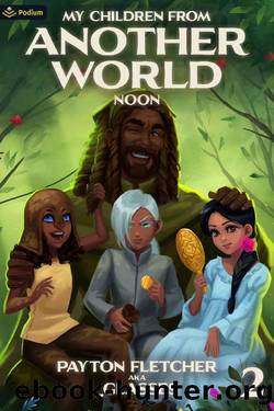 Noon: A Slice-of-Life Reverse Isekai (My Children from Another World Book 2) by Payton Fletcher & _Glasses