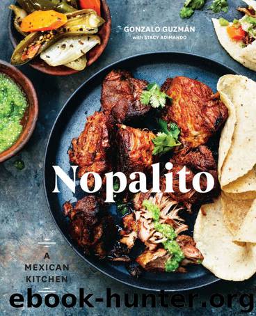 Nopalito: A Mexican Kitchen by Gonzalo Guzmán & Stacy Adimando