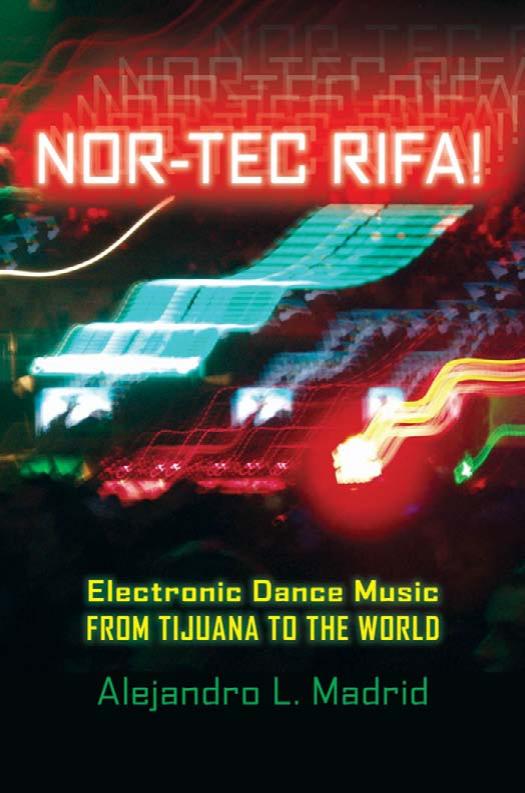 Nor-tec Rifa!: Electronic Dance Music from Tijuana to the World (Currents in Iberian and Latin American Music) by Alejandro L. Madrid