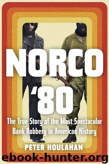 Norco '80 : The True Story of the Most Spectacular Bank Robbery in American History (9781640092136) by Houlahan Peter