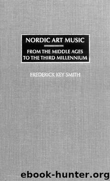 Nordic Art Music: From the Middle Ages to the Third Millennium by Frederick K. Smith