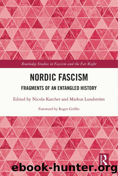 Nordic Fascism: Fragments of an Entangled History by Nicola Karcher & Markus Lundström & Roger Griffin
