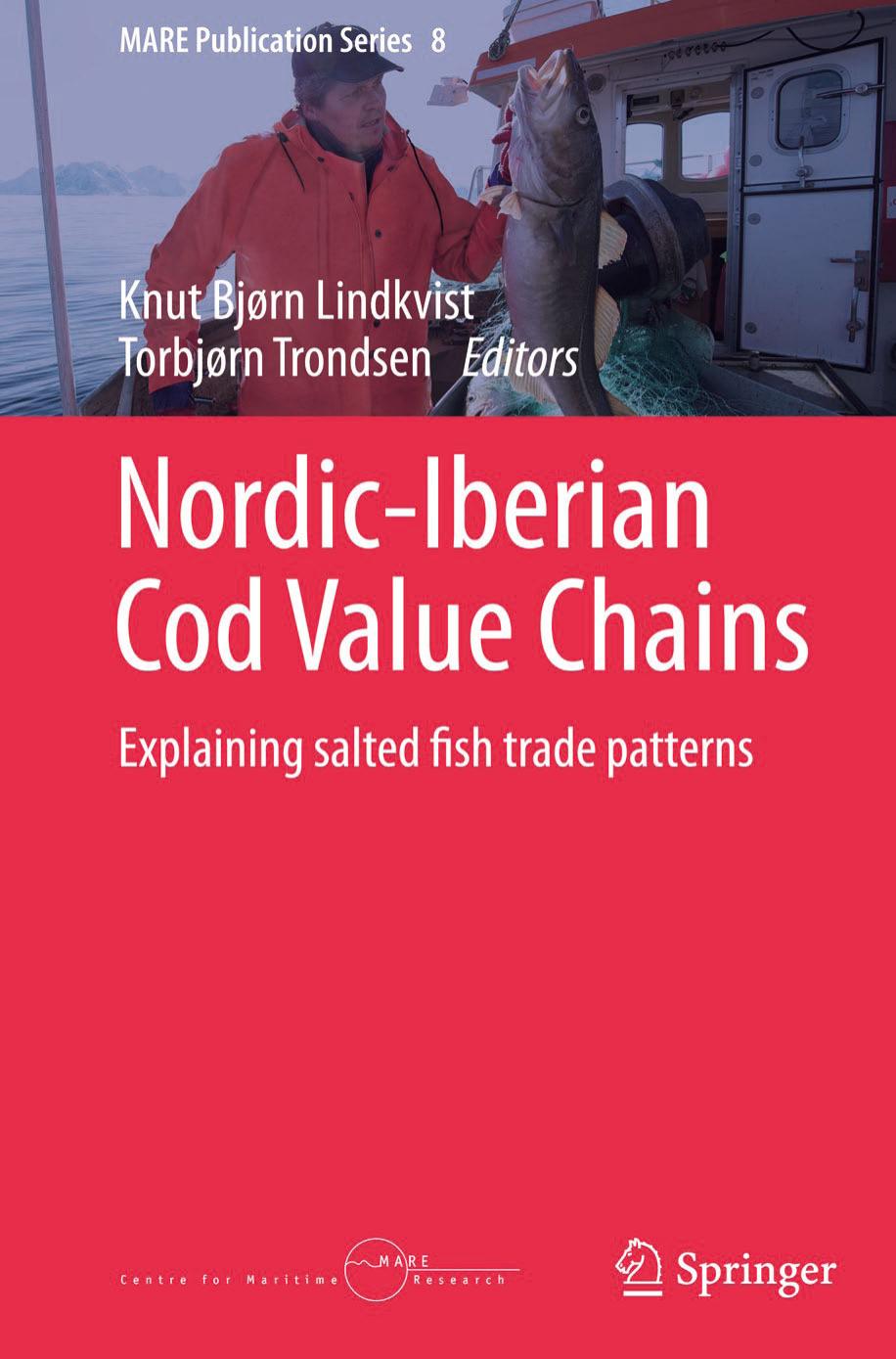 Nordic-Iberian Cod Value Chains: Explaining salted fish trade patterns by Knut Bjørn Lindkvist Torbjørn Trondsen (eds.)