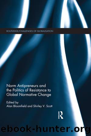 Norm Antipreneurs and the Politics of Resistance to Global Normative Change by Alan Bloomfield & Shirley V. Scott