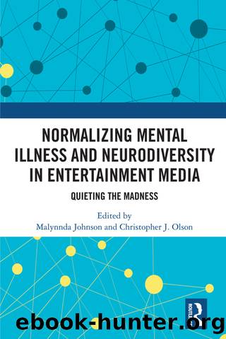 Normalizing Mental Illness and Neurodiversity in Entertainment Media by Malynnda Johnson Christopher J. Olson