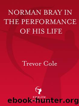 Norman Bray, In the Performance of His Life by Trevor Cole