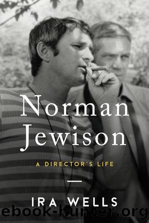 Norman Jewison: A Director's Life by Ira Wells
