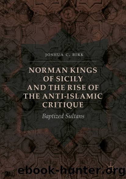 Norman Kings of Sicily and the Rise of the Anti-Islamic Critique by Joshua C. Birk