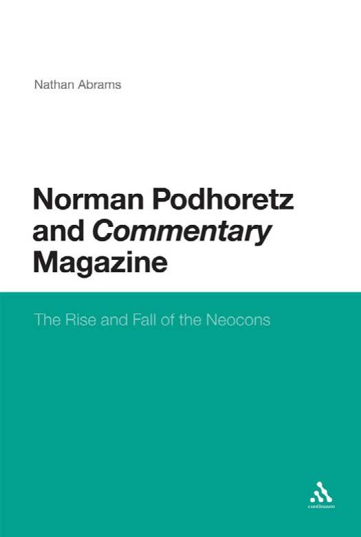 Norman Podhoretz and Commentary Magazine: The Rise and Fall of the Neocons by Nathan Abrams