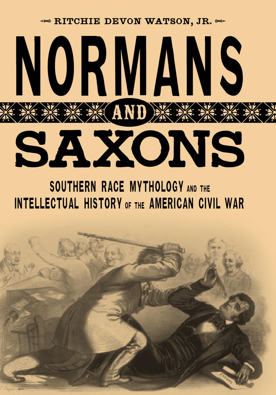 Normans and Saxons: Southern Race Mythology and the Intellectual History of the American Civil War (Southern Literary Studies) by Ritchie Devon Watson Jr