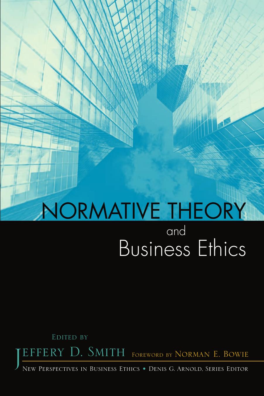 Normative Theory and Business Ethics (New Perspectives in Business Ethics) by Jeffery D. Smith