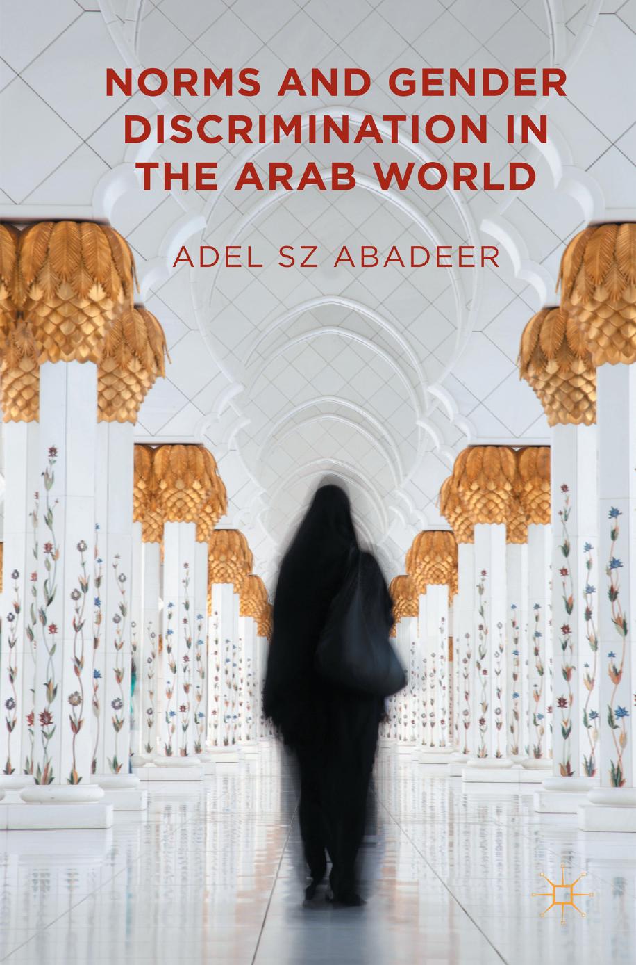 Norms and Gender Discrimination in the Arab World by Adel S Z Abadeer (auth.)