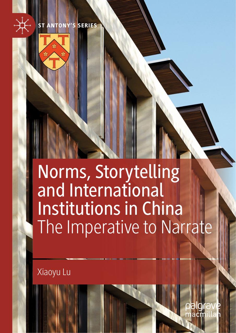 Norms, storytelling and international institutions in China : the imperative to narrate by Xiaoyu Lu