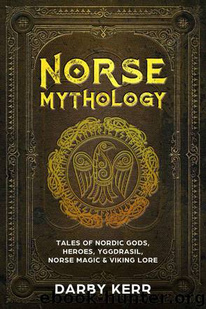 Norse Mythology: Tales of Nordic Gods, Heroes, Yggdrasil, Norse Magic & Viking Lore. by Kerr Darby