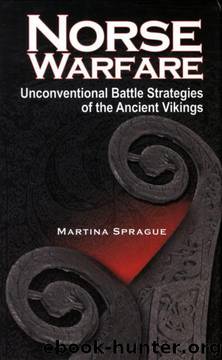Norse Warfare: The Unconventional Battle Strategies of the Ancient Vikings by Martina Sprague