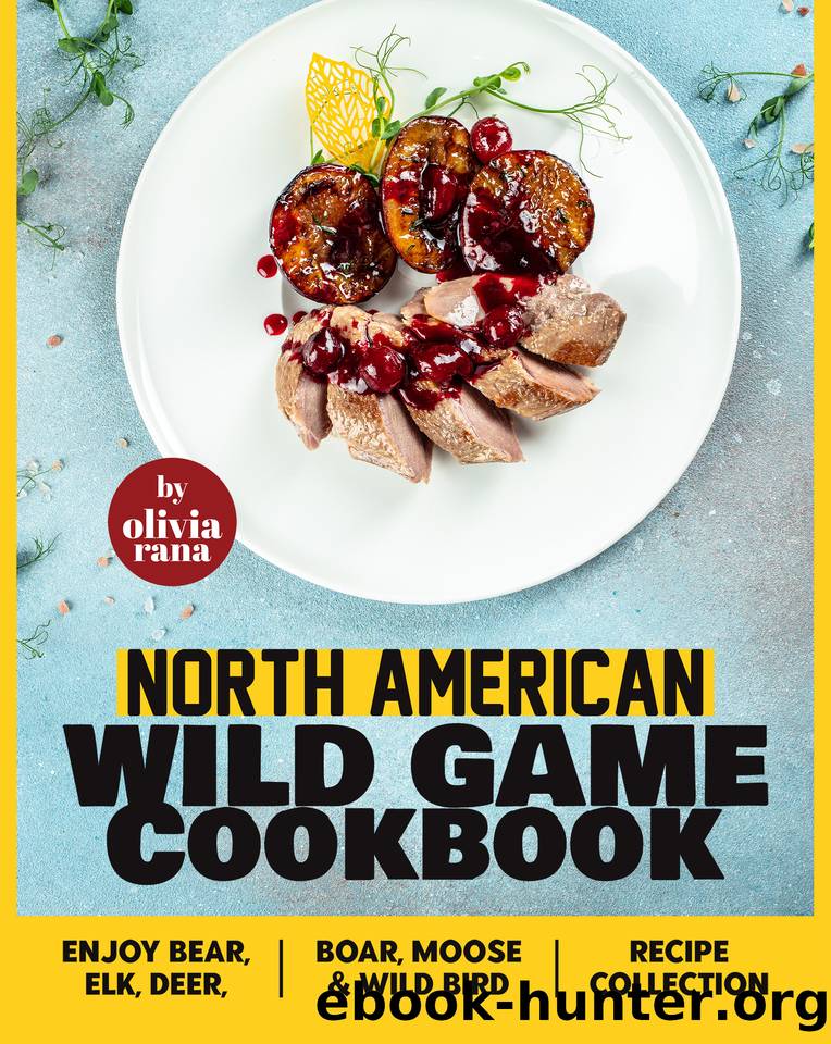 North American Wild Game Cookbook by Olivia Rana