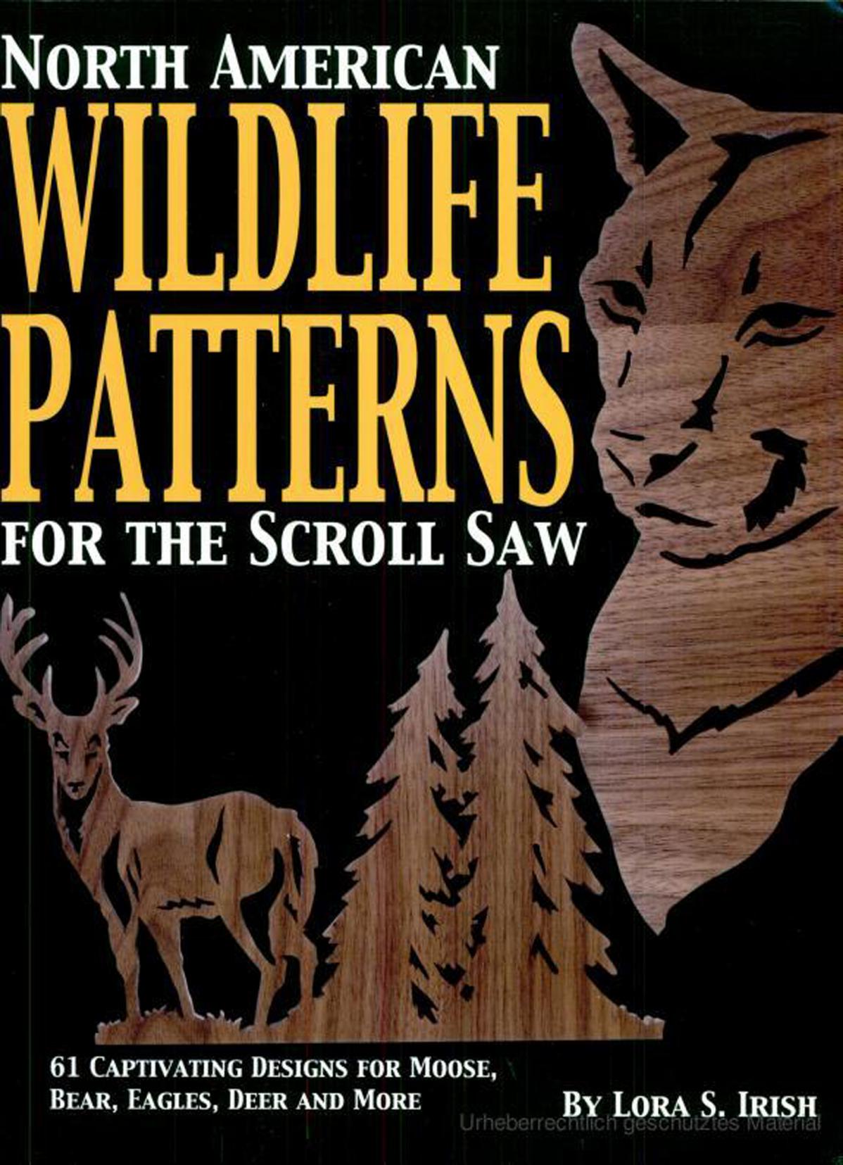 North American Wildlife Patterns for the Scroll Saw: 61 Captivating Designs for Moose, Bear, Eagles, Deer and More by Lora S. Irish