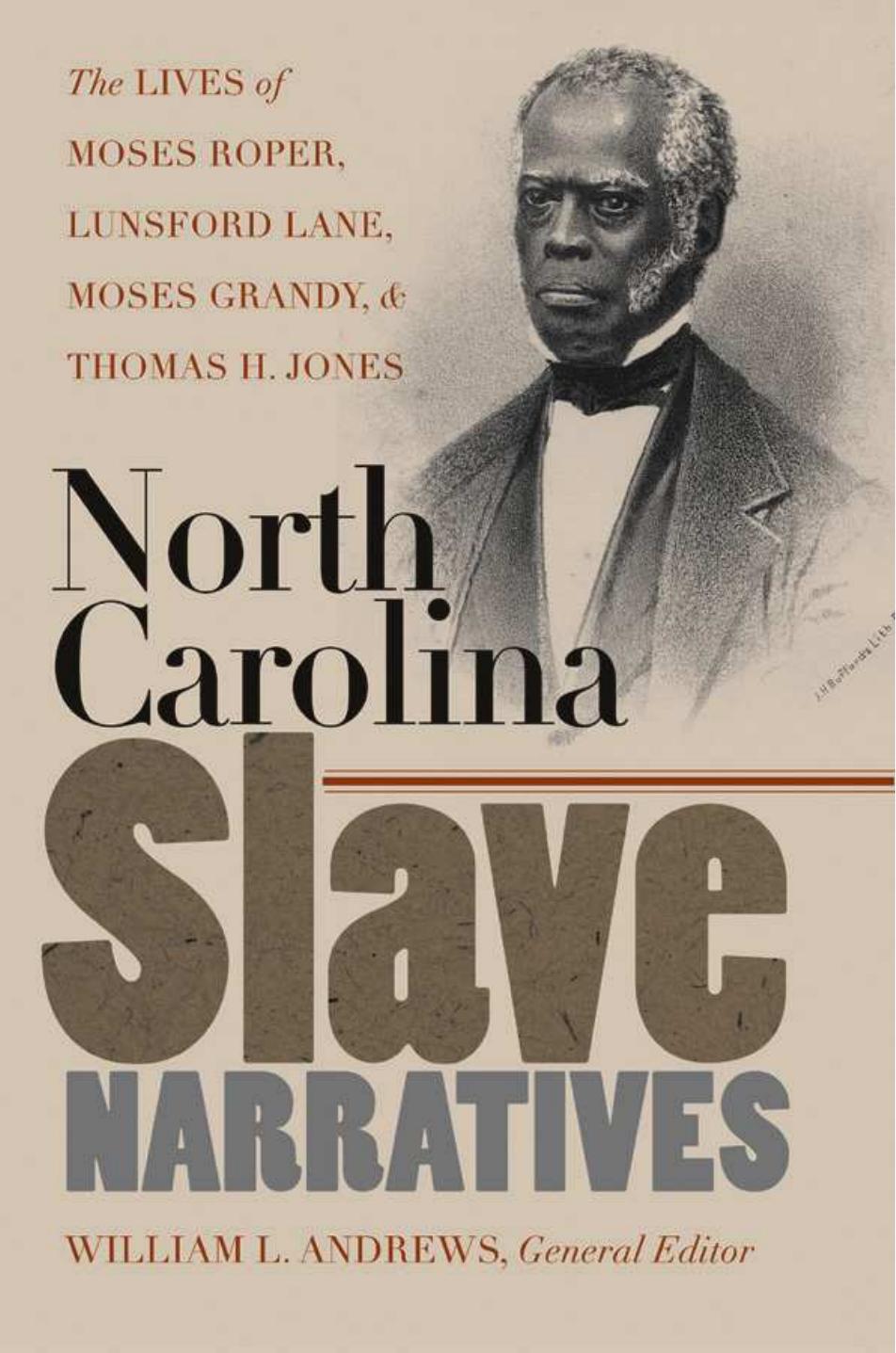 North Carolina Slave Narratives: The Lives of Moses Roper, Lunsford Lane, Moses Grandy, and Thomas H. Jones (The John Hope Franklin Series in African American History and Culture) by William L. (ed.) Andrews