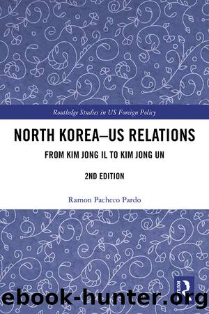 North Korea - US Relations: Kim Jong Il to Kim Jong Un by Ramon Pacheco Pardo