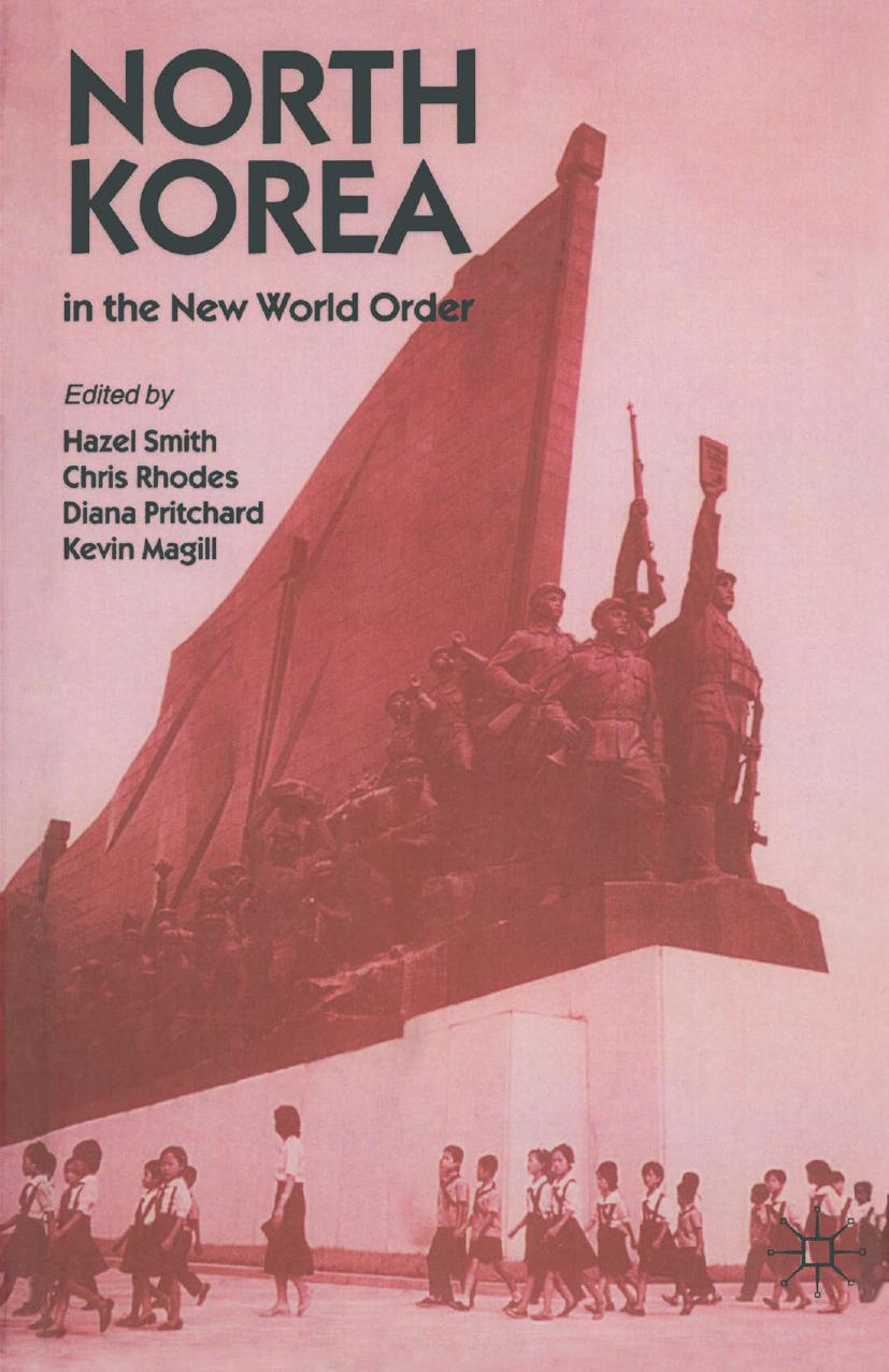 North Korea in the New World Order by Hazel Smith Chris Rhodes Diana Pritchard Kevin Magill (eds.)