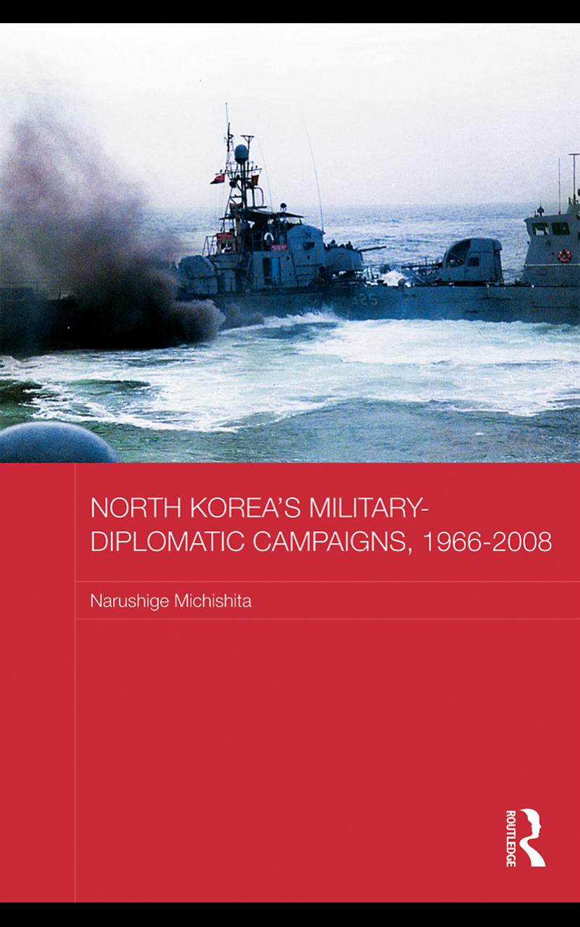 North Korea's Military-Diplomatic Campaigns, 1966-2008 by Narushige Michishita