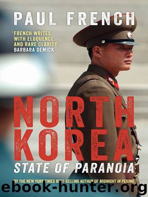 North Korea: State of Paranoia by Paul French