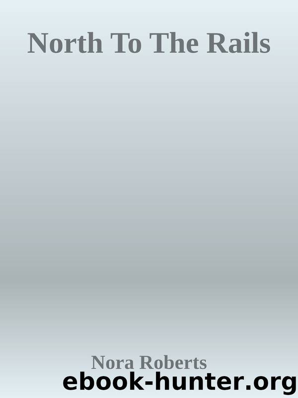 North To The Rails by Nora Roberts